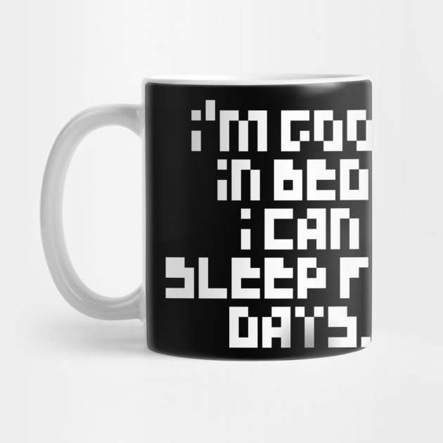 Pixelated I'm Good In Bed I Can Sleep For Days Shirt by MIRgallery